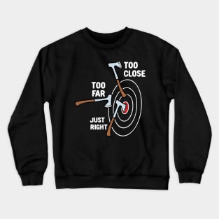 Too Close Too Far Just Right Axe Throwing Crewneck Sweatshirt